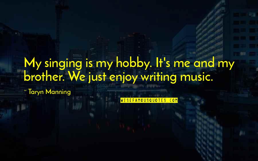 Waves Breaking Quotes By Taryn Manning: My singing is my hobby. It's me and