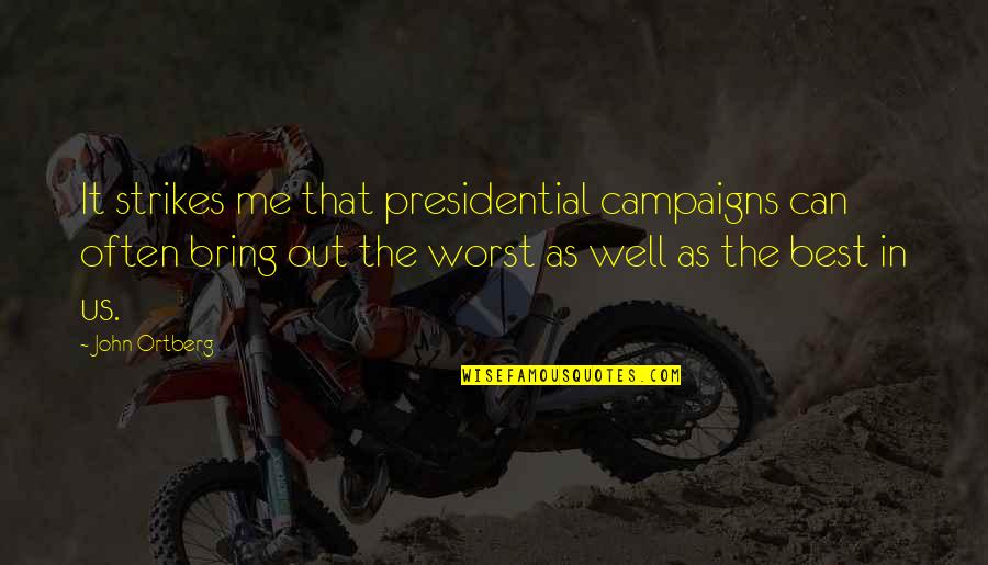 Waves Crashing Down Quotes By John Ortberg: It strikes me that presidential campaigns can often