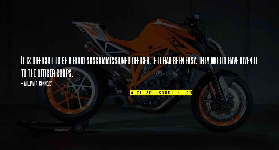 Waves Crashing Down Quotes By William A. Connelly: It is difficult to be a good noncommissioned Waves Crashing Down Quotes By William A. Connelly: It is difficult to be a good noncommissioned