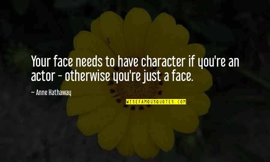 Waves Iceberg Quotes By Anne Hathaway: Your face needs to have character if you're Waves Iceberg Quotes By Anne Hathaway: Your face needs to have character if you're