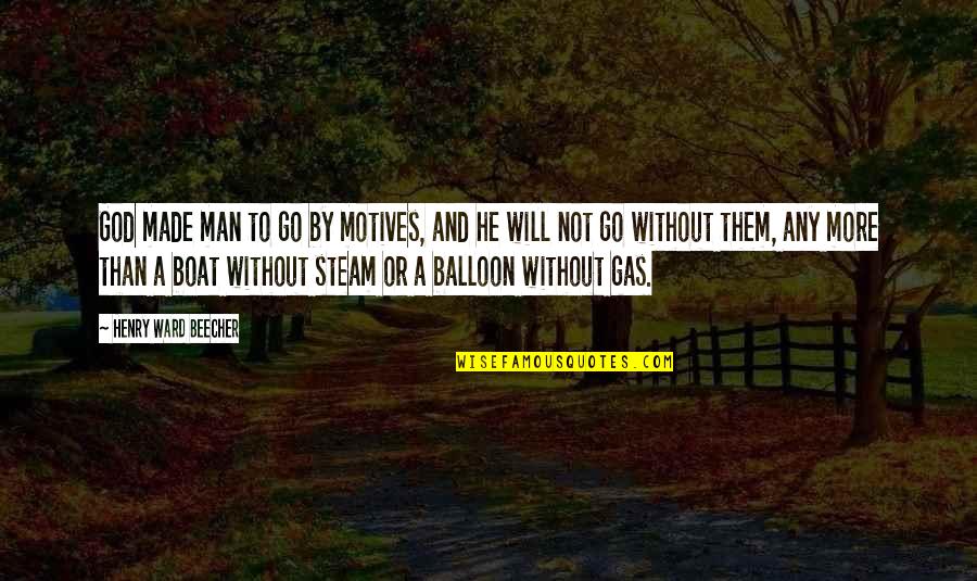Waves Motivational Quotes By Henry Ward Beecher: God made man to go by motives, and Waves Motivational Quotes By Henry Ward Beecher: God made man to go by motives, and