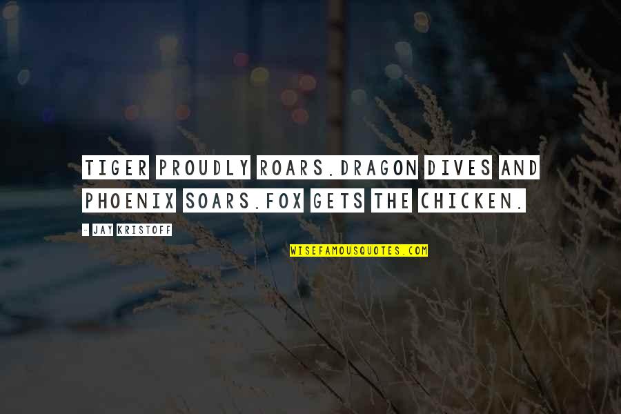 Waves Of Happiness Quotes By Jay Kristoff: Tiger proudly roars.Dragon dives and Phoenix soars.Fox gets