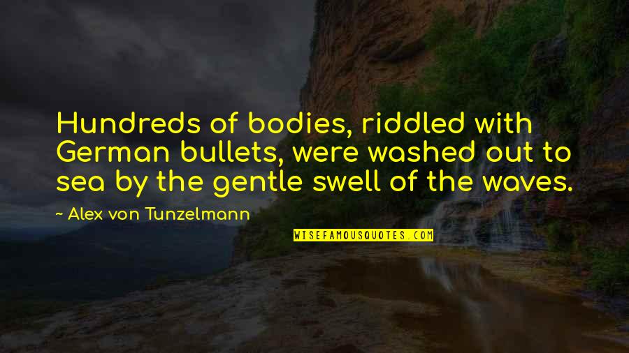 Waves Of The Sea Quotes By Alex Von Tunzelmann: Hundreds of bodies, riddled with German bullets, were