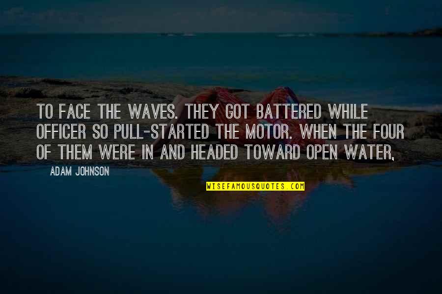 Waves Of Water Quotes By Adam Johnson: To face the waves. They got battered while Waves Of Water Quotes By Adam Johnson: To face the waves. They got battered while