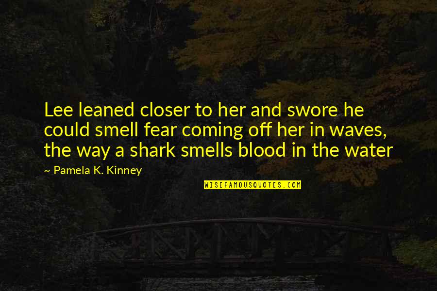 Waves Of Water Quotes By Pamela K. Kinney: Lee leaned closer to her and swore he Waves Of Water Quotes By Pamela K. Kinney: Lee leaned closer to her and swore he