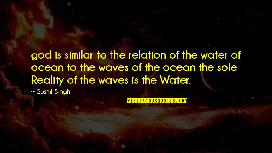 Waves Of Water Quotes By Sushil Singh: god is similar to the relation of the Waves Of Water Quotes By Sushil Singh: god is similar to the relation of the