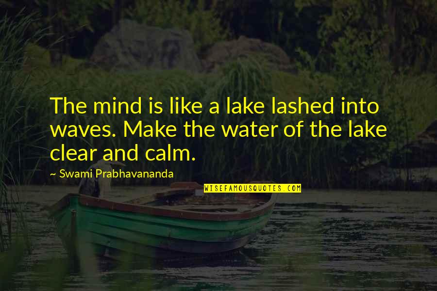 Waves Of Water Quotes By Swami Prabhavananda: The mind is like a lake lashed into Waves Of Water Quotes By Swami Prabhavananda: The mind is like a lake lashed into