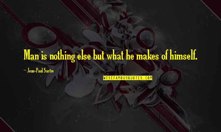 Waveth Quotes By Jean-Paul Sartre: Man is nothing else but what he makes