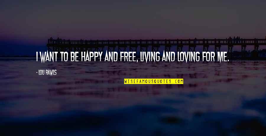 Wavicles Quotes By Lou Rawls: I want to be happy and free, living