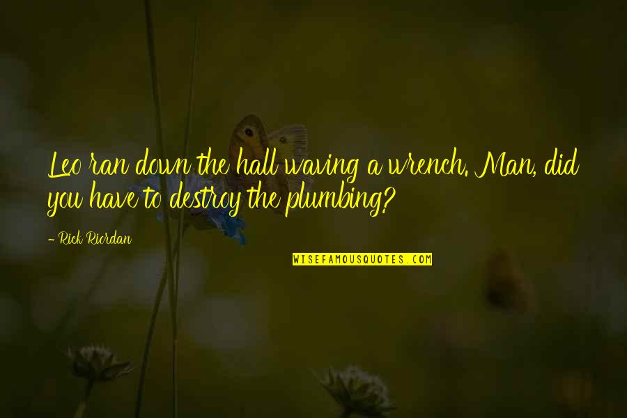 Waving At You Quotes By Rick Riordan: Leo ran down the hall waving a wrench.