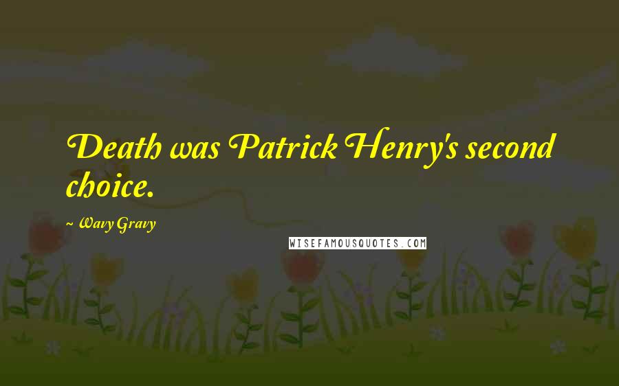 Wavy Gravy quotes: Death was Patrick Henry's second choice.