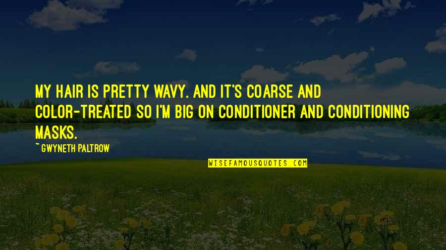Wavy Quotes By Gwyneth Paltrow: My hair is pretty wavy. And it's coarse Wavy Quotes By Gwyneth Paltrow: My hair is pretty wavy. And it's coarse