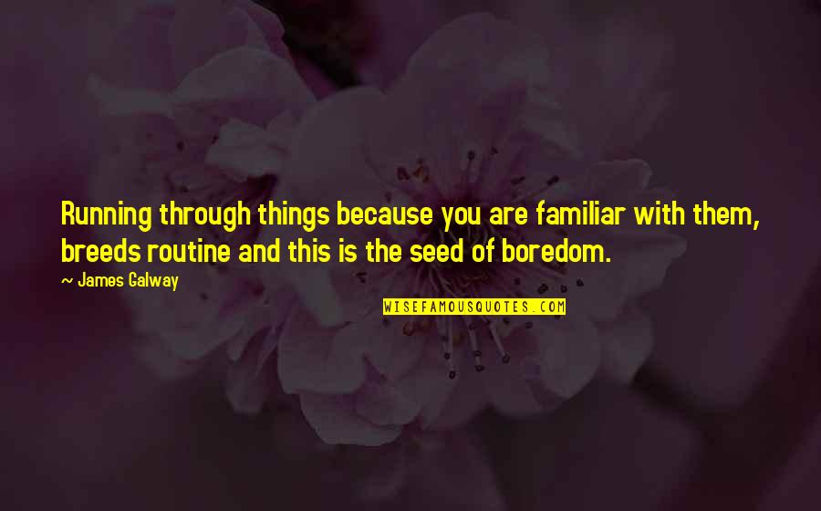 Wawata Quotes By James Galway: Running through things because you are familiar with Wawata Quotes By James Galway: Running through things because you are familiar with