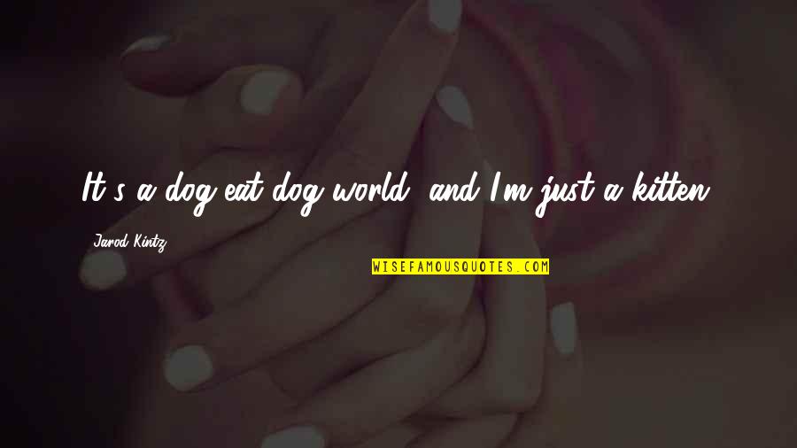 Wawele Zespol Quotes By Jarod Kintz: It's a dog-eat-dog world, and I'm just a Wawele Zespol Quotes By Jarod Kintz: It's a dog-eat-dog world, and I'm just a