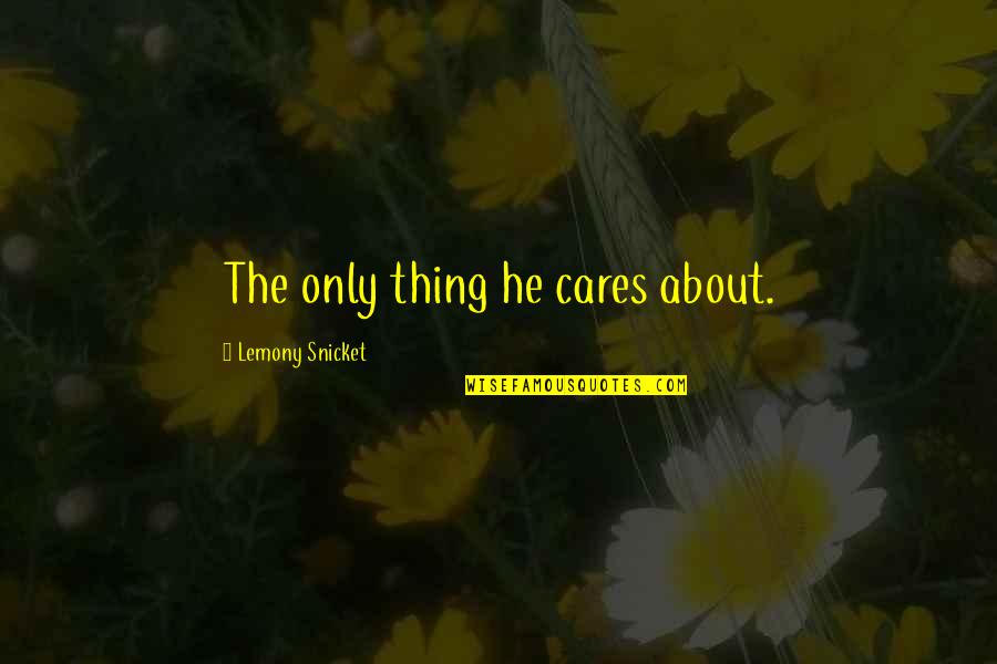 Wawrzecki Aktor Quotes By Lemony Snicket: The only thing he cares about. Wawrzecki Aktor Quotes By Lemony Snicket: The only thing he cares about.
