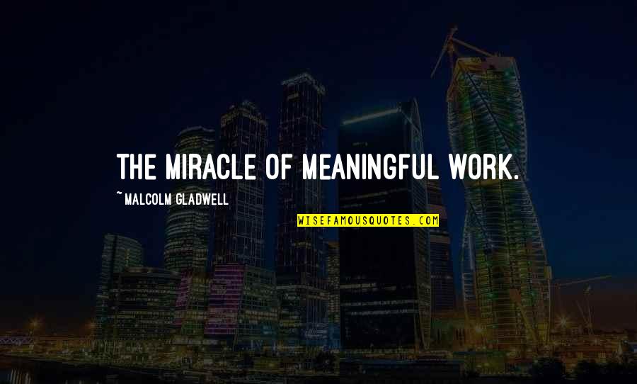 Wawrzyniak Castle Quotes By Malcolm Gladwell: the miracle of meaningful work. Wawrzyniak Castle Quotes By Malcolm Gladwell: the miracle of meaningful work.