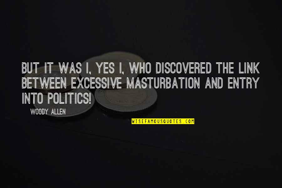Wawrzyniak Linden Quotes By Woody Allen: But it was I, yes I, who discovered Wawrzyniak Linden Quotes By Woody Allen: But it was I, yes I, who discovered