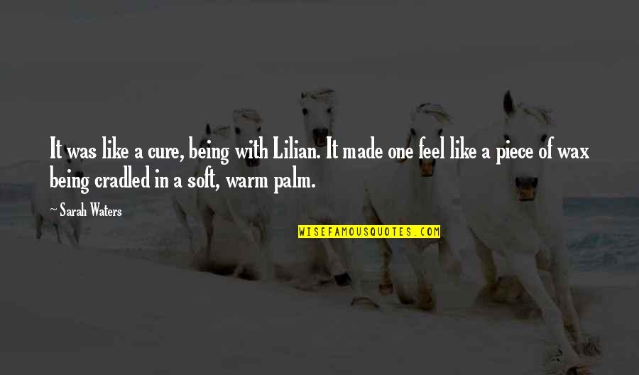 Wax Like Quotes By Sarah Waters: It was like a cure, being with Lilian. Wax Like Quotes By Sarah Waters: It was like a cure, being with Lilian.