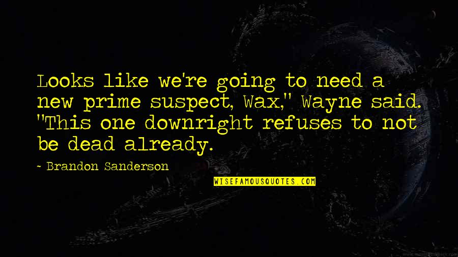 Wax Quotes By Brandon Sanderson: Looks like we're going to need a new