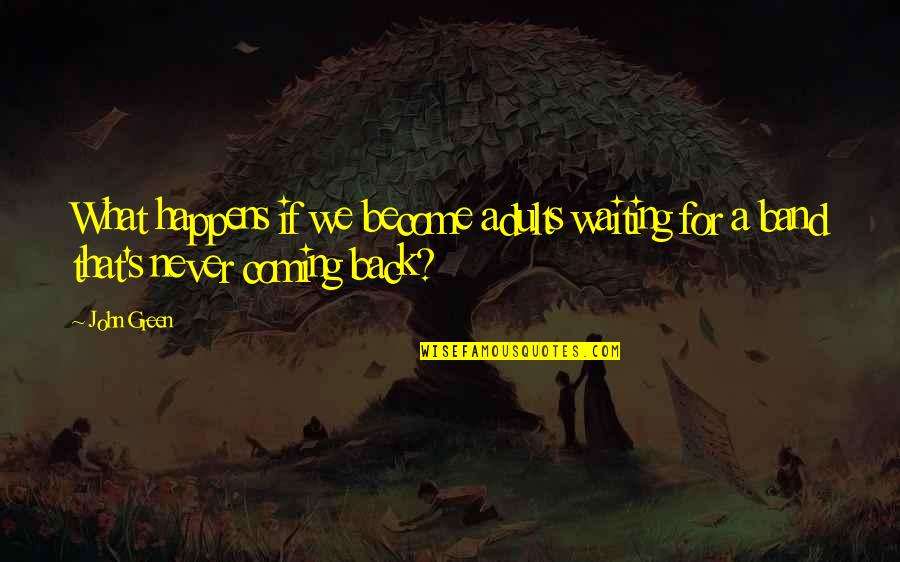 Waxing Pain Quotes By John Green: What happens if we become adults waiting for