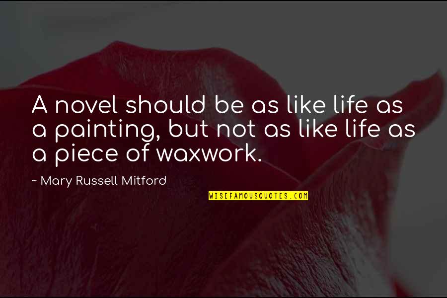 Waxwork Quotes By Mary Russell Mitford: A novel should be as like life as