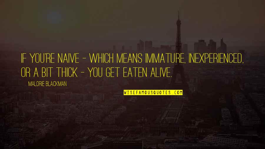 Waxworks Indianapolis Quotes By Malorie Blackman: If you're naive - which means immature, inexperienced,