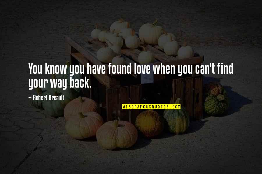 Way Back Love Quotes By Robert Breault: You know you have found love when you