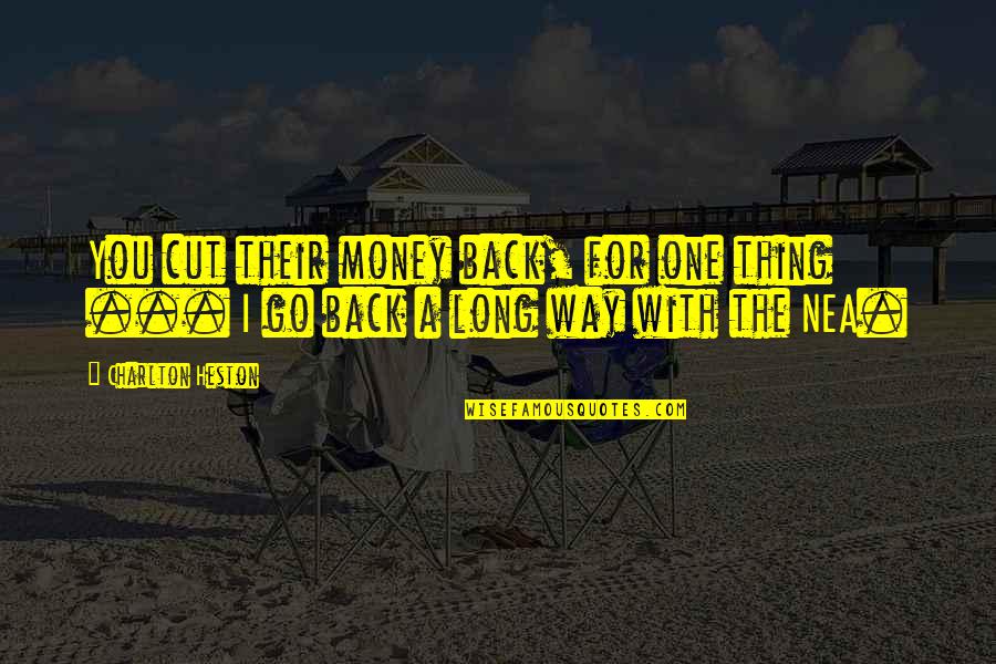 Way Back Quotes By Charlton Heston: You cut their money back, for one thing