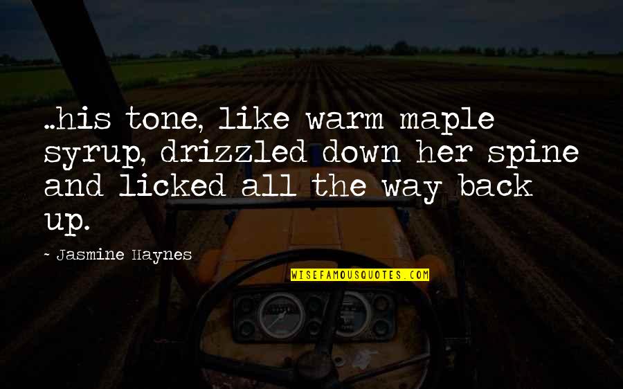 Way Back Quotes By Jasmine Haynes: ..his tone, like warm maple syrup, drizzled down
