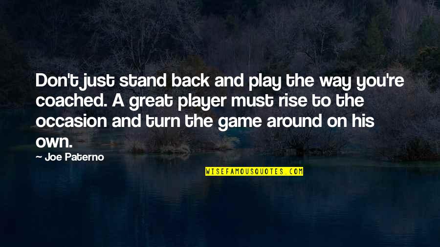 Way Back Quotes By Joe Paterno: Don't just stand back and play the way Way Back Quotes By Joe Paterno: Don't just stand back and play the way