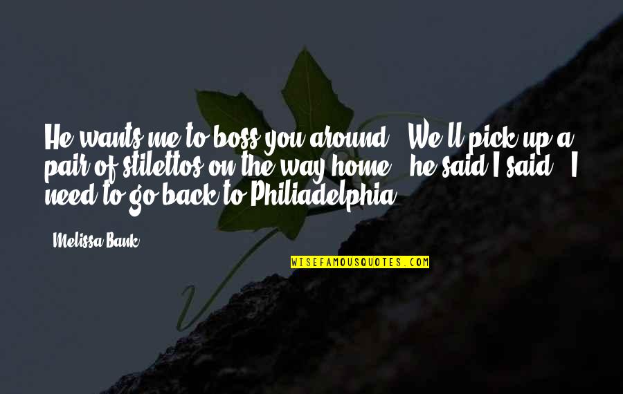 Way Back Quotes By Melissa Bank: He wants me to boss you around.""We'll pick Way Back Quotes By Melissa Bank: He wants me to boss you around.""We'll pick