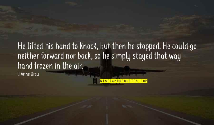 Way Back Then Quotes By Anne Ursu: He lifted his hand to knock, but then