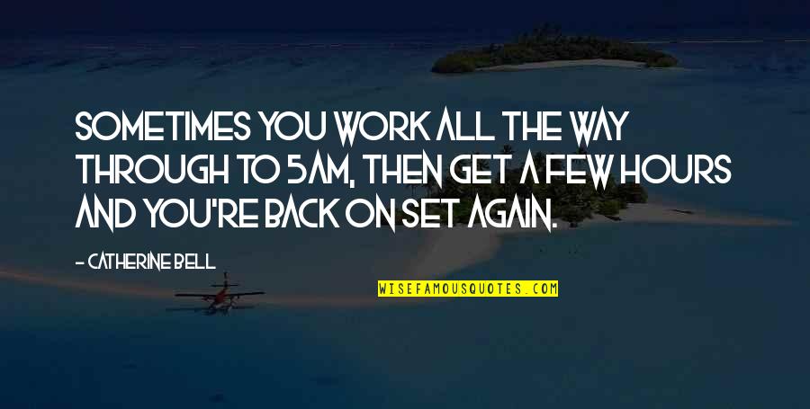 Way Back Then Quotes By Catherine Bell: Sometimes you work all the way through to