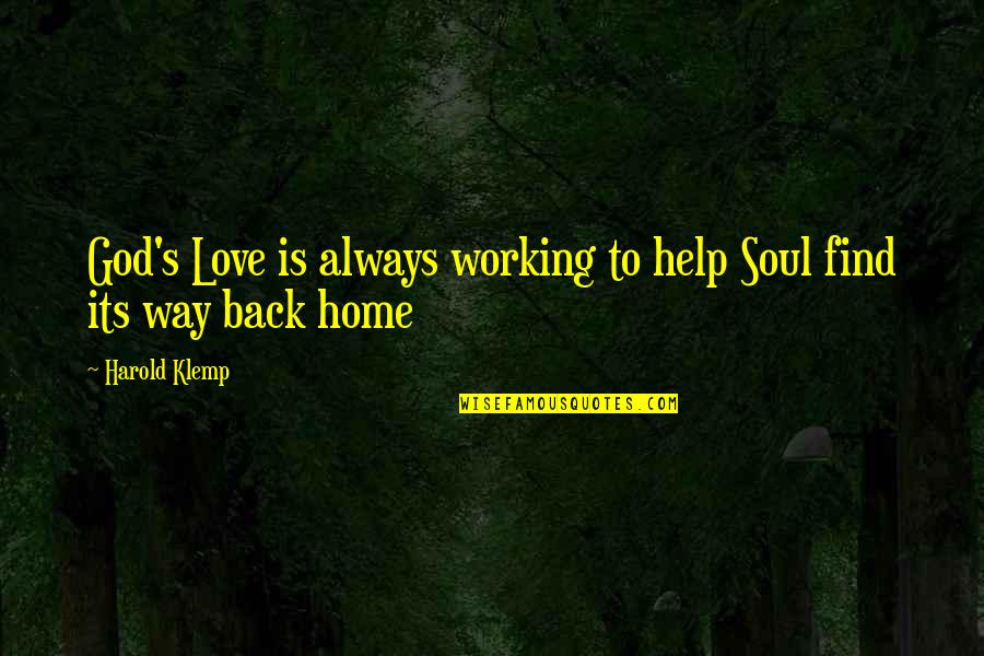 Way Back To Home Quotes By Harold Klemp: God's Love is always working to help Soul