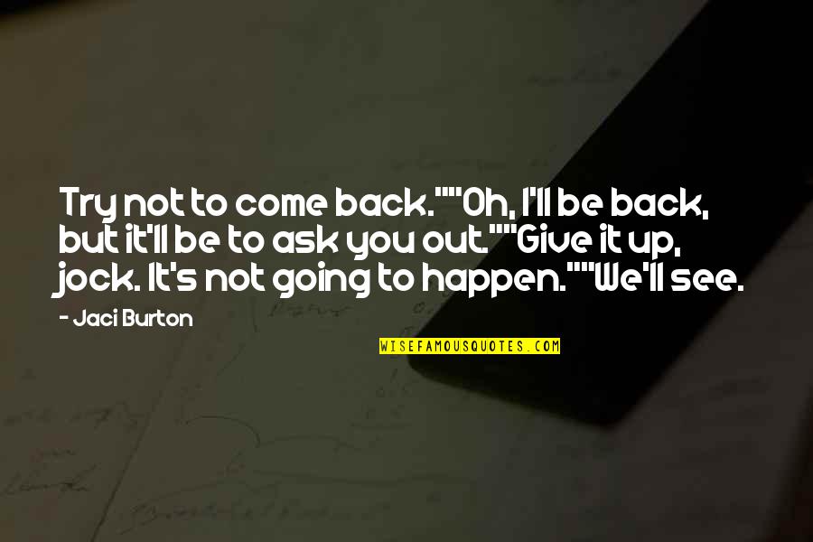 Way Back Wednesday Quotes By Jaci Burton: Try not to come back.""Oh, I'll be back,