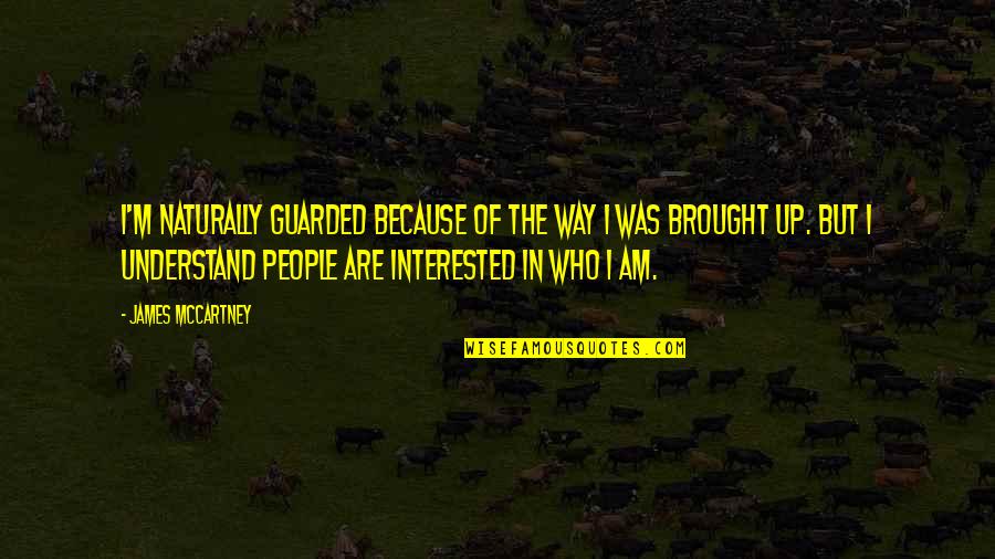 Way I Am Quotes By James McCartney: I'm naturally guarded because of the way I