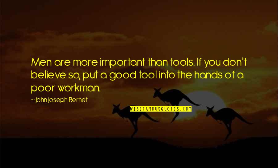 Way I Feel When Im With You Quotes By John Joseph Bernet: Men are more important than tools. If you