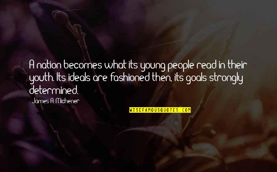 Way Im Set Up Quotes By James A. Michener: A nation becomes what its young people read