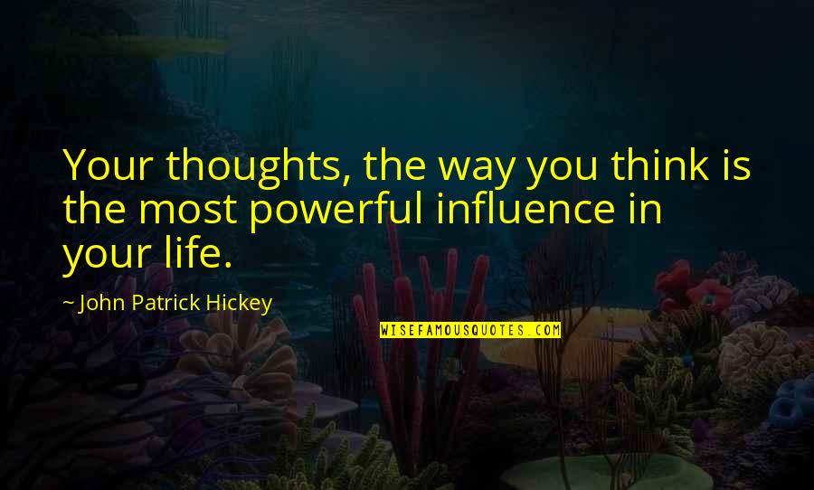 Way In Life Quotes By John Patrick Hickey: Your thoughts, the way you think is the