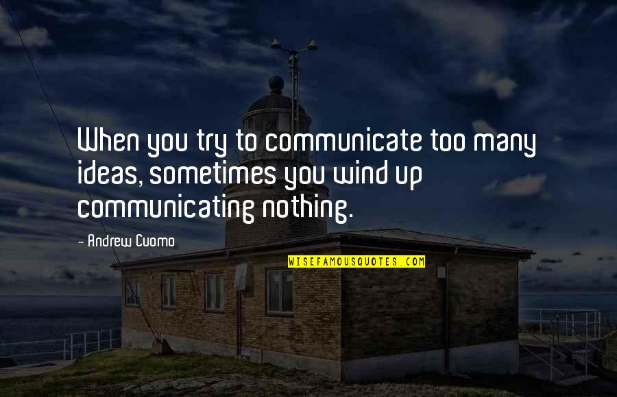 Way Love Feels Quotes By Andrew Cuomo: When you try to communicate too many ideas,
