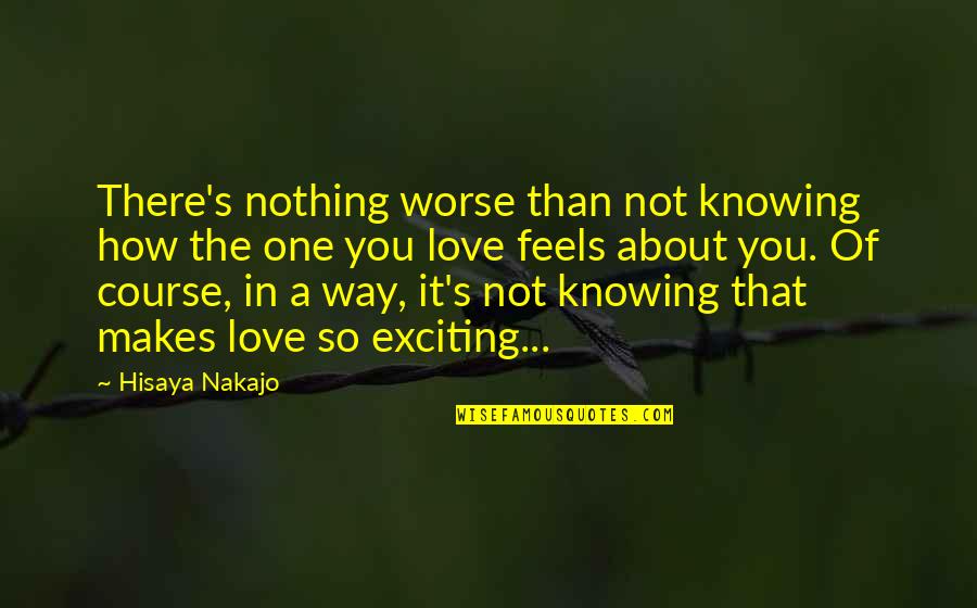 Way Love Feels Quotes By Hisaya Nakajo: There's nothing worse than not knowing how the