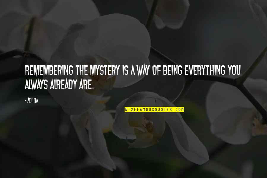 Way Of Being Quotes By Adi Da: Remembering the Mystery is a way of being