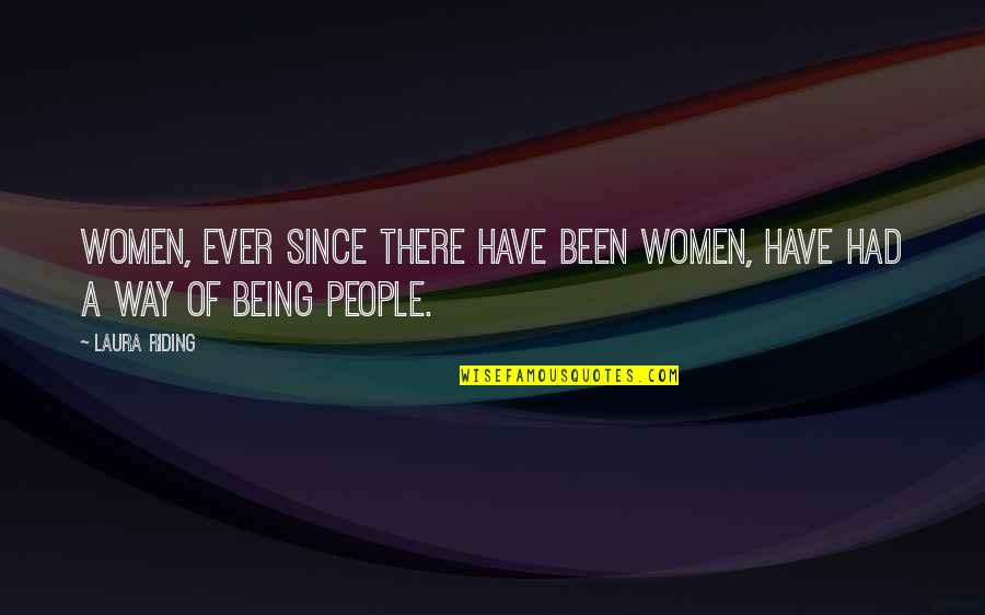 Way Of Being Quotes By Laura Riding: Women, ever since there have been women, have