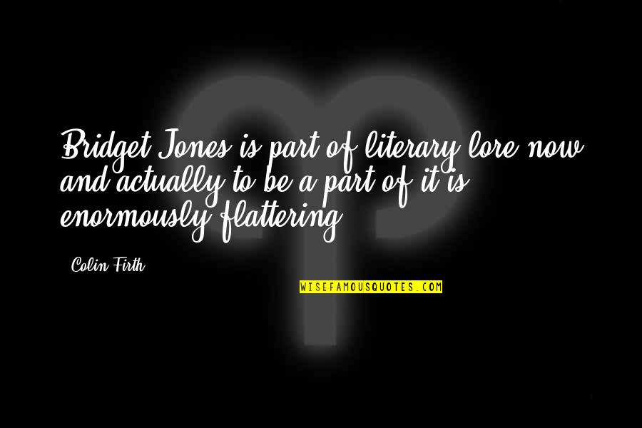 Way Of Chuang Tzu Quotes By Colin Firth: Bridget Jones is part of literary lore now Way Of Chuang Tzu Quotes By Colin Firth: Bridget Jones is part of literary lore now