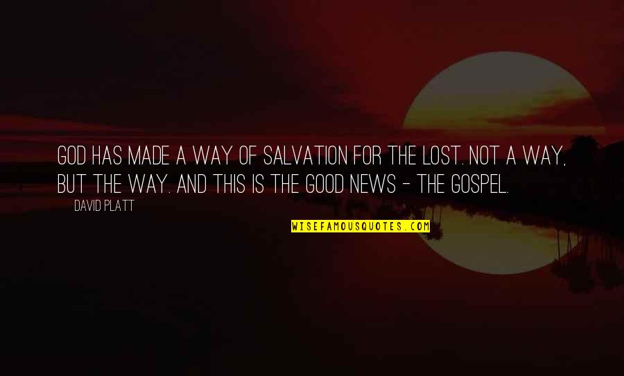 Way Of God Quotes By David Platt: God has made a way of salvation for