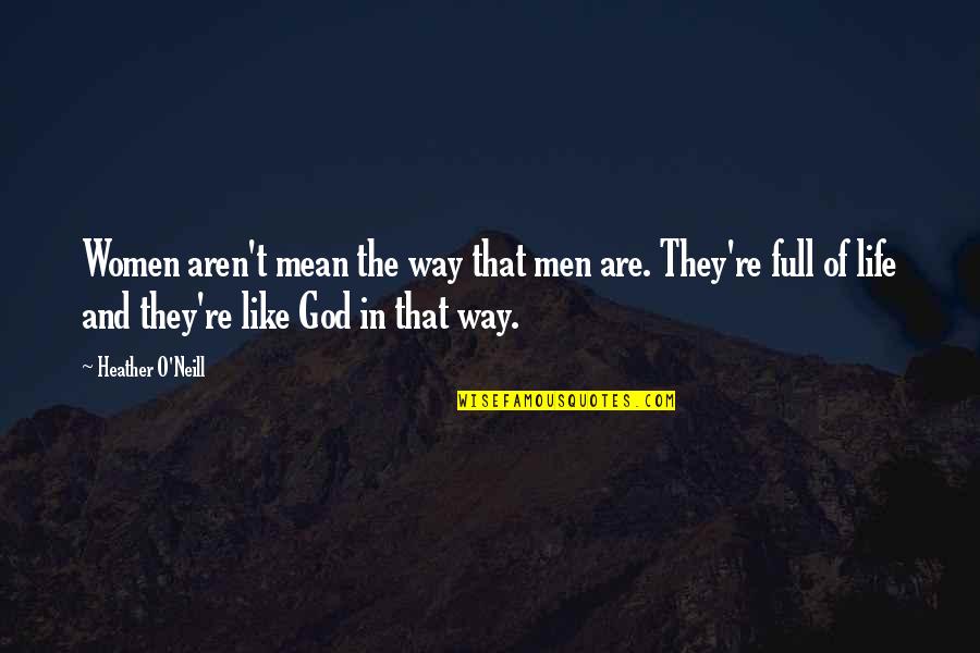 Way Of God Quotes By Heather O'Neill: Women aren't mean the way that men are.