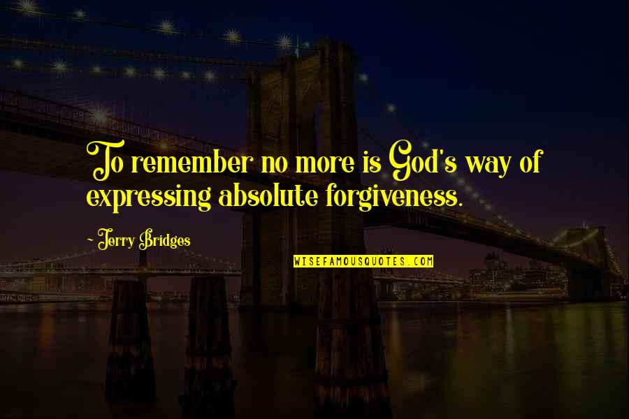 Way Of God Quotes By Jerry Bridges: To remember no more is God's way of
