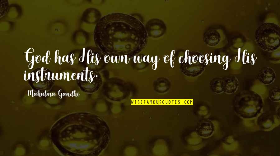 Way Of God Quotes By Mahatma Gandhi: God has His own way of choosing His