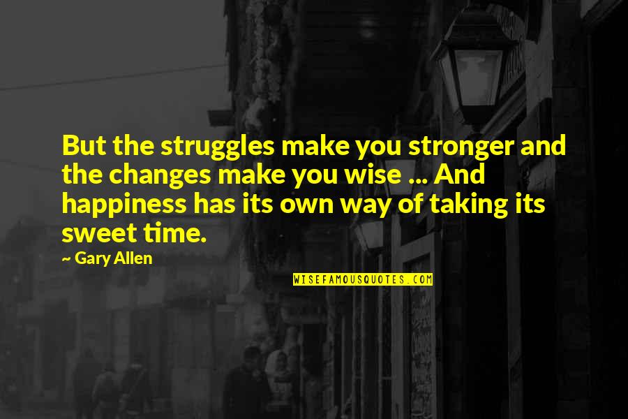 Way Of Happiness Quotes By Gary Allen: But the struggles make you stronger and the