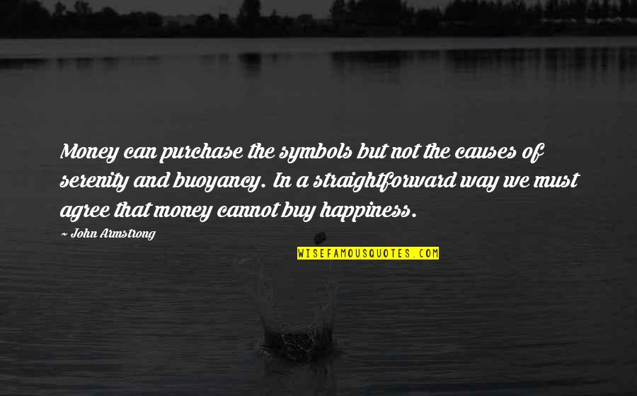 Way Of Happiness Quotes By John Armstrong: Money can purchase the symbols but not the